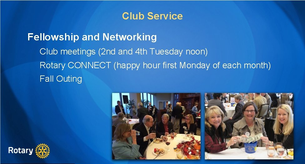 Club Service Fellowship and Networking Club meetings (2 nd and 4 th Tuesday noon)