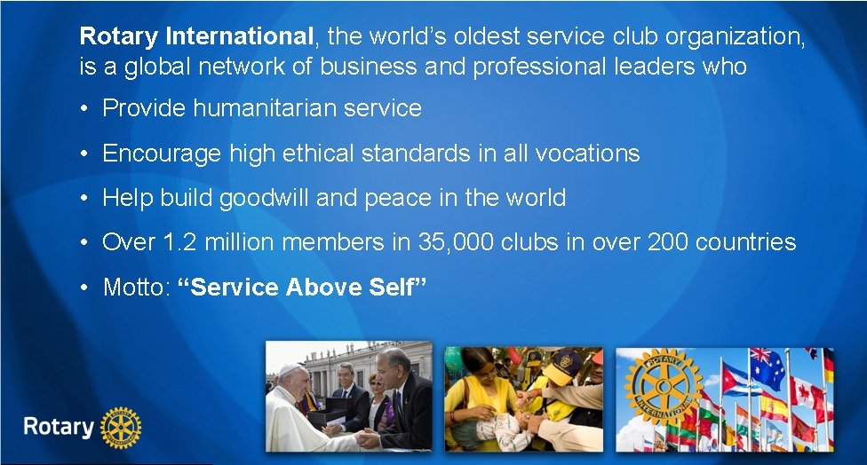 Rotary International, the world’s oldest service club organization, is a global network of business