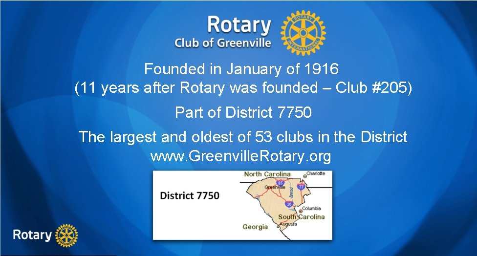 Founded in January of 1916 (11 years after Rotary was founded – Club #205)