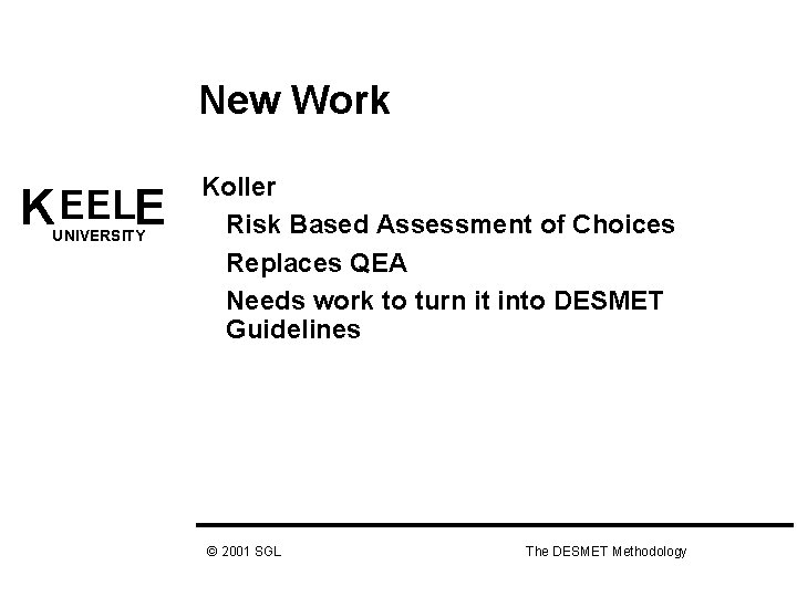 New Work K EELE UNIVERSITY Koller Risk Based Assessment of Choices Replaces QEA Needs