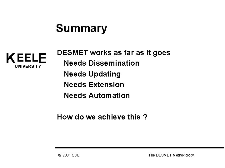 Summary K EELE UNIVERSITY DESMET works as far as it goes Needs Dissemination Needs