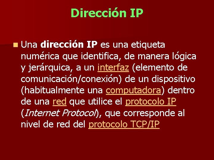 Dirección IP n Una dirección IP es una etiqueta numérica que identifica, de manera