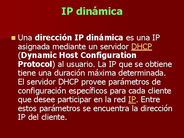 IP dinámica n Una dirección IP dinámica es una IP asignada mediante un servidor
