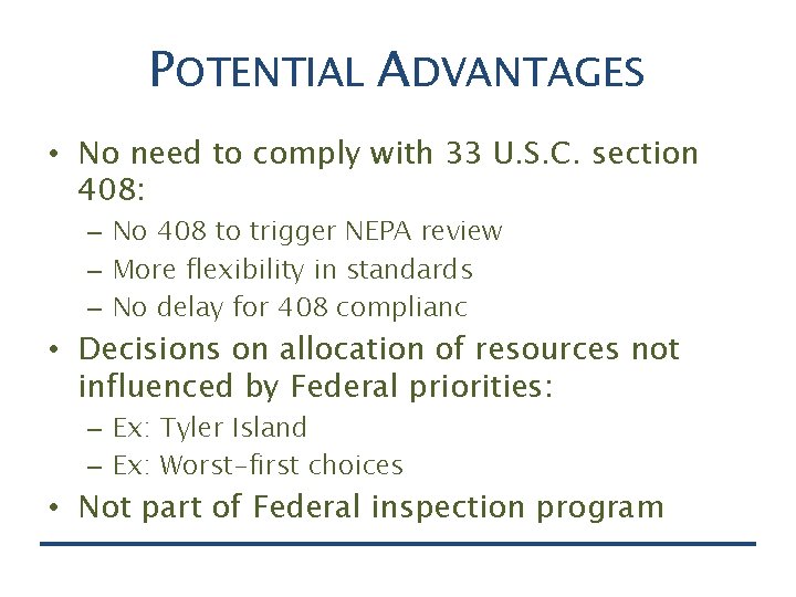 POTENTIAL ADVANTAGES • No need to comply with 33 U. S. C. section 408: