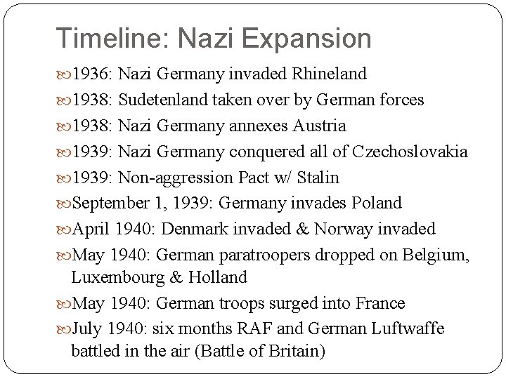 Timeline: Nazi Expansion 1936: Nazi Germany invaded Rhineland 1938: Sudetenland taken over by German