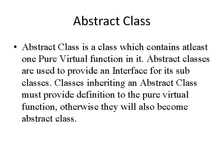 Abstract Class • Abstract Class is a class which contains atleast one Pure Virtual