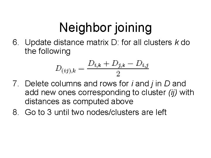 Neighbor joining 6. Update distance matrix D: for all clusters k do the following