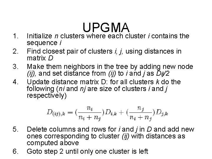 1. 2. 3. 4. 5. 6. UPGMA Initialize n clusters where each cluster i