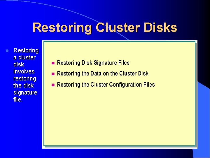 Restoring Cluster Disks l Restoring a cluster disk involves restoring the disk signature file.