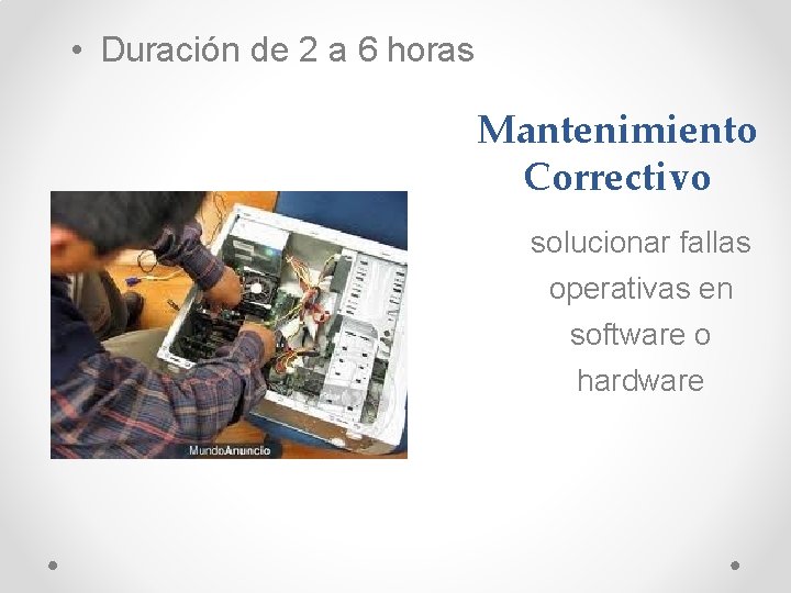  • Duración de 2 a 6 horas Mantenimiento Correctivo solucionar fallas operativas en