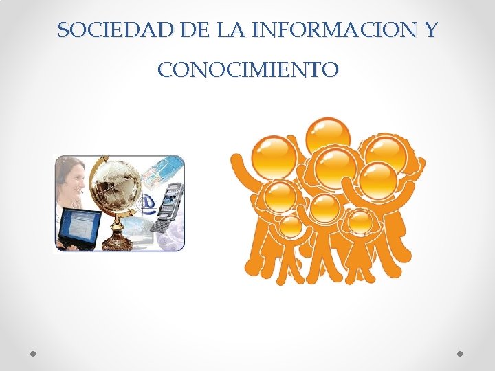 SOCIEDAD DE LA INFORMACION Y CONOCIMIENTO 