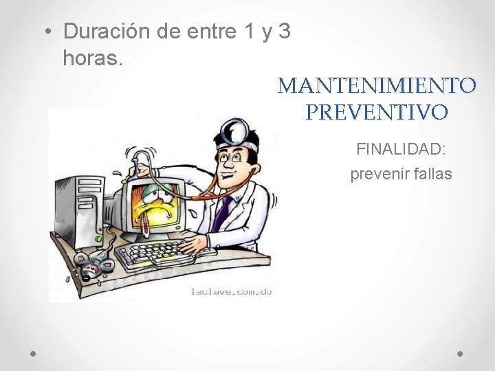  • Duración de entre 1 y 3 horas. MANTENIMIENTO PREVENTIVO FINALIDAD: prevenir fallas