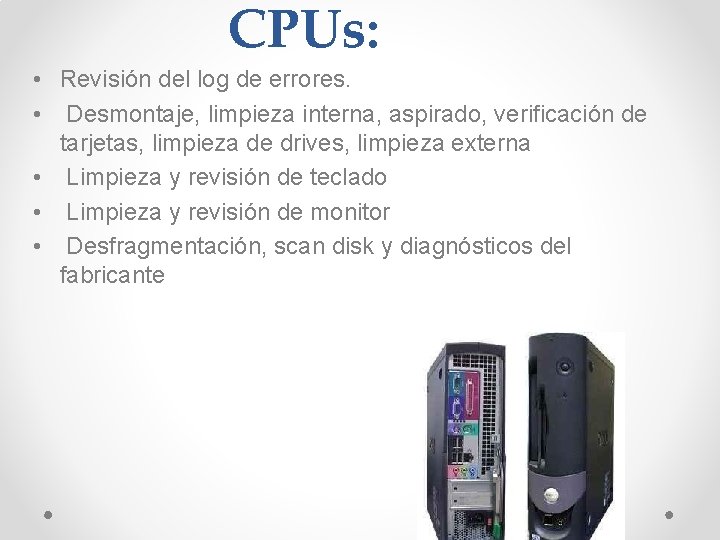 CPUs: • Revisión del log de errores. • Desmontaje, limpieza interna, aspirado, verificación de