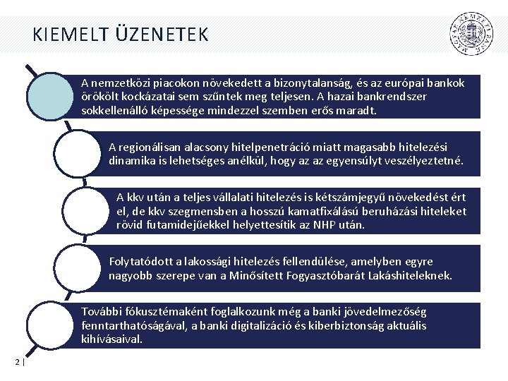 KIEMELT ÜZENETEK A nemzetközi piacokon növekedett a bizonytalanság, és az európai bankok örökölt kockázatai