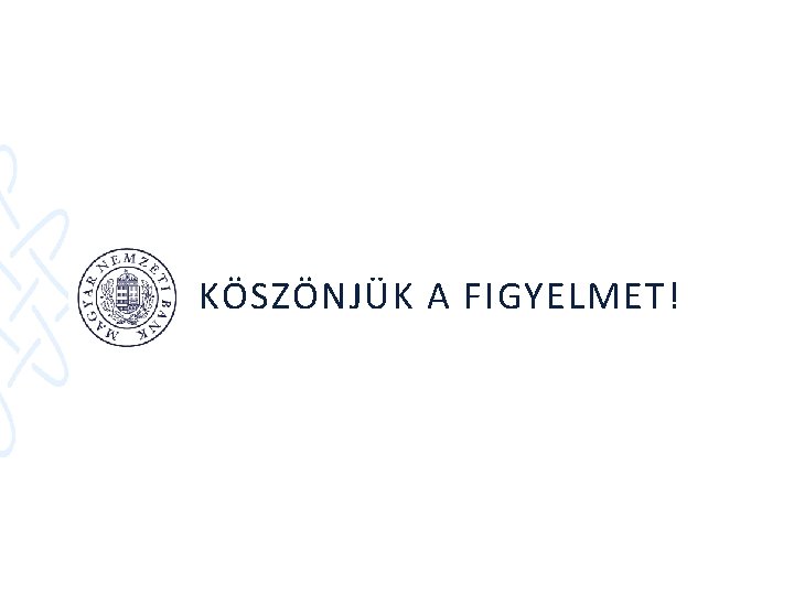 KÖSZÖNJÜK A FIGYELMET! 