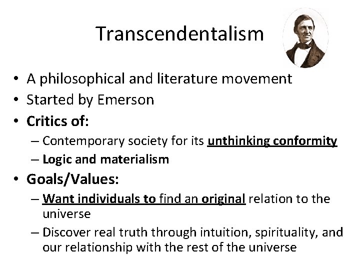 Transcendentalism • A philosophical and literature movement • Started by Emerson • Critics of: