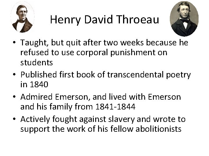 Henry David Throeau • Taught, but quit after two weeks because he refused to