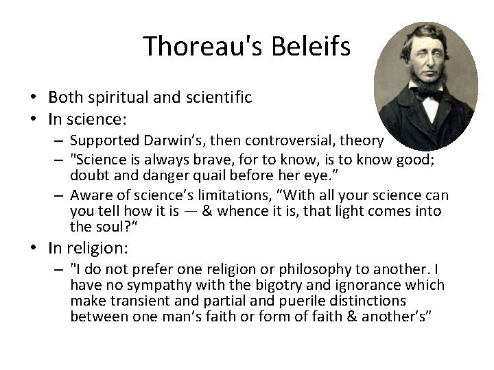 Thoreau's Beleifs • Both spiritual and scientific • In science: – Supported Darwin’s, then