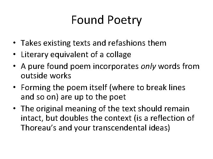 Found Poetry • Takes existing texts and refashions them • Literary equivalent of a