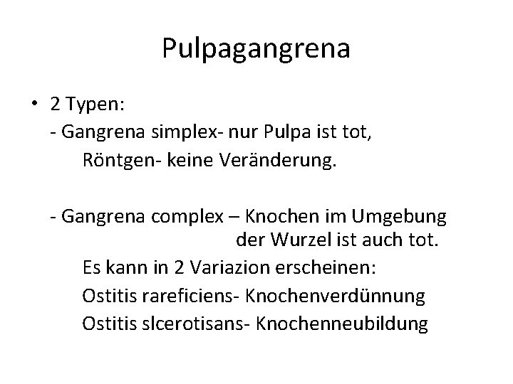 Pulpagangrena • 2 Typen: - Gangrena simplex- nur Pulpa ist tot, Röntgen- keine Veränderung.