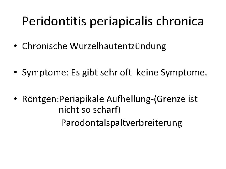 Peridontitis periapicalis chronica • Chronische Wurzelhautentzündung • Symptome: Es gibt sehr oft keine Symptome.