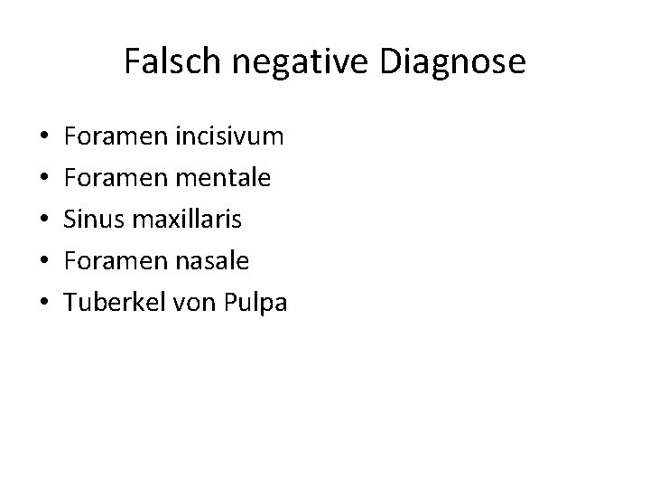 Falsch negative Diagnose • • • Foramen incisivum Foramen mentale Sinus maxillaris Foramen nasale