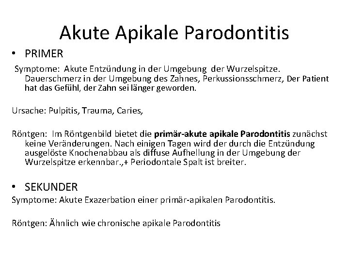 Akute Apikale Parodontitis • PRIMER Symptome: Akute Entzündung in der Umgebung der Wurzelspitze. Dauerschmerz