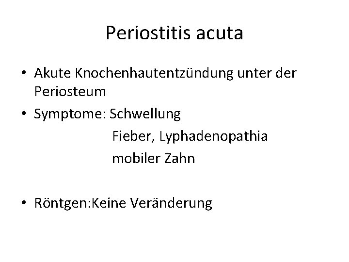 Periostitis acuta • Akute Knochenhautentzündung unter der Periosteum • Symptome: Schwellung Fieber, Lyphadenopathia mobiler