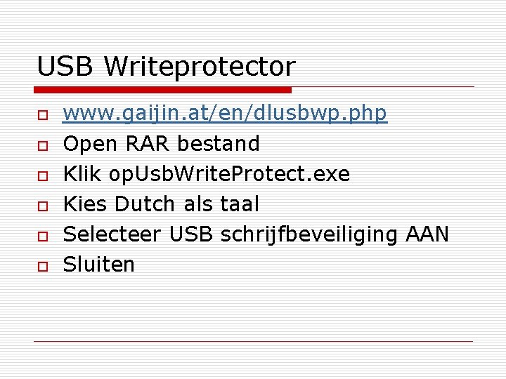 USB Writeprotector o o o www. gaijin. at/en/dlusbwp. php Open RAR bestand Klik op.