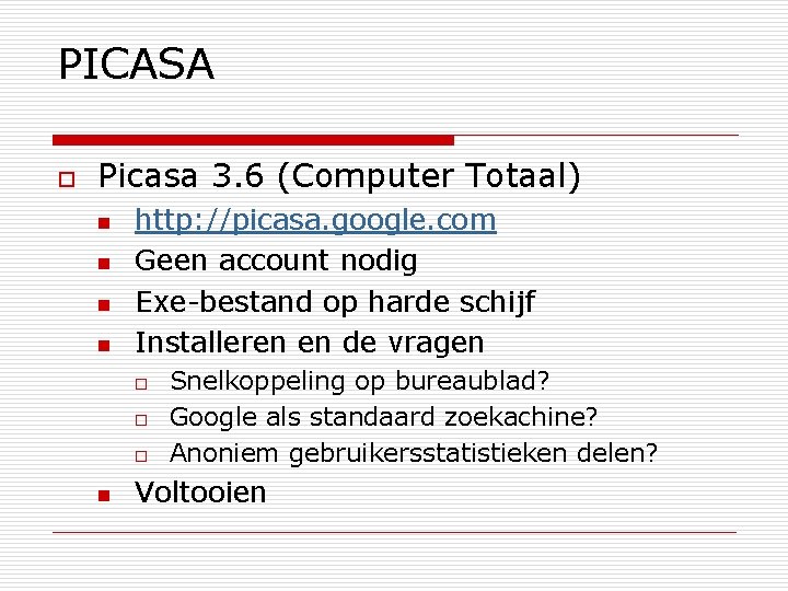 PICASA o Picasa 3. 6 (Computer Totaal) n n http: //picasa. google. com Geen