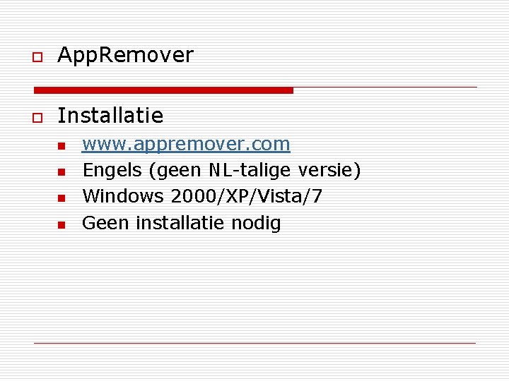 o App. Remover o Installatie n n www. appremover. com Engels (geen NL-talige versie)