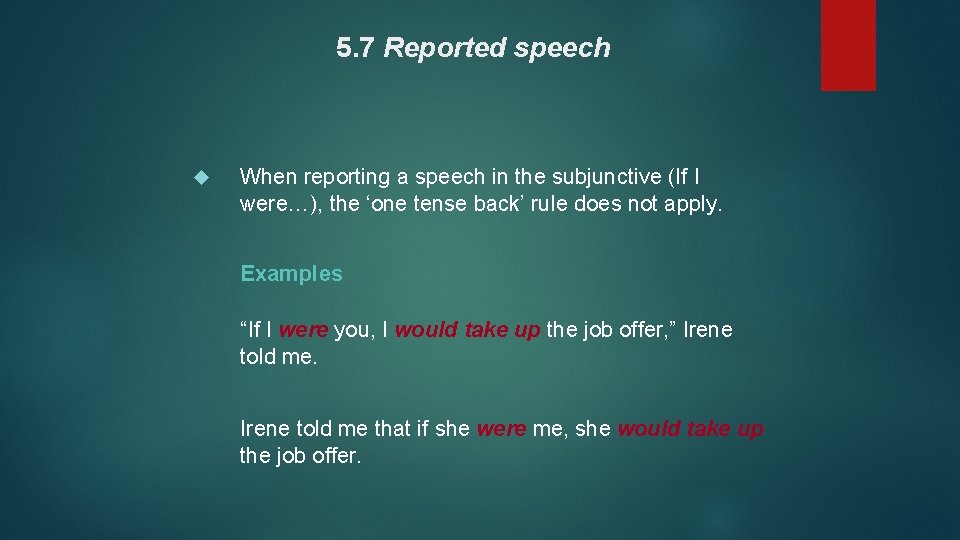 5. 7 Reported speech When reporting a speech in the subjunctive (If I were…),