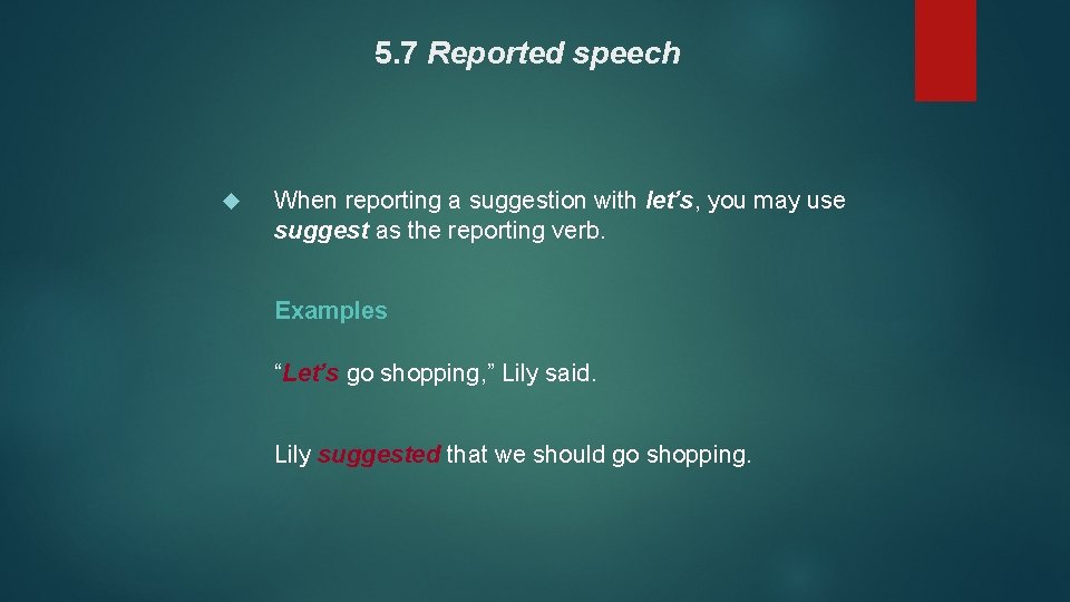 5. 7 Reported speech When reporting a suggestion with let’s, you may use suggest