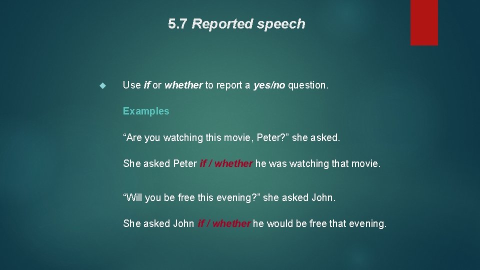 5. 7 Reported speech Use if or whether to report a yes/no question. Examples