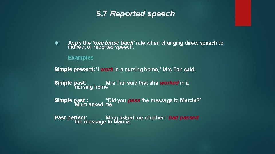 5. 7 Reported speech Apply the ‘one tense back’ rule when changing direct speech