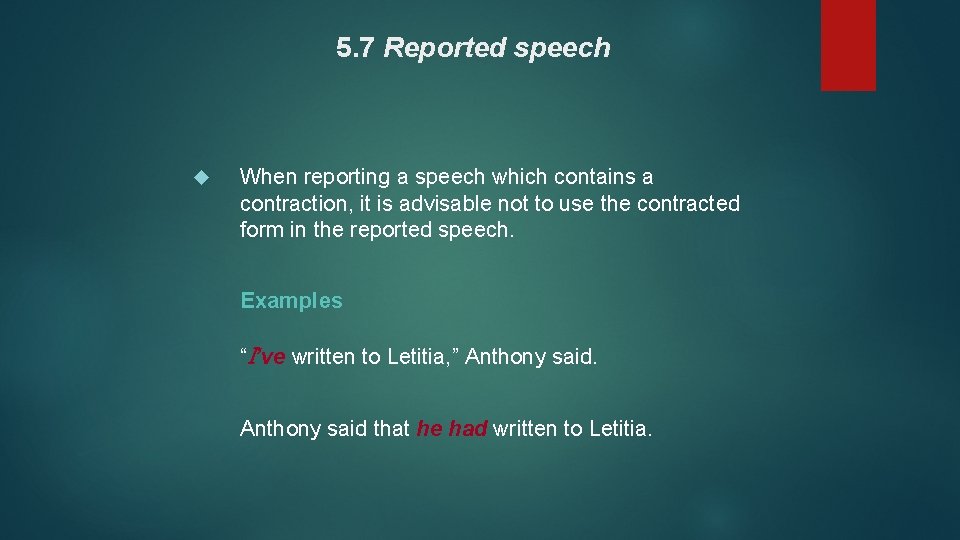 5. 7 Reported speech When reporting a speech which contains a contraction, it is