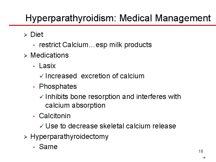 Hyperparathyroidism: Medical Management Diet • restrict Calcium…esp milk products Ø Medications • Lasix ü