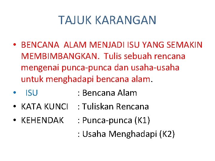 TAJUK KARANGAN • BENCANA ALAM MENJADI ISU YANG SEMAKIN MEMBIMBANGKAN. Tulis sebuah rencana mengenai