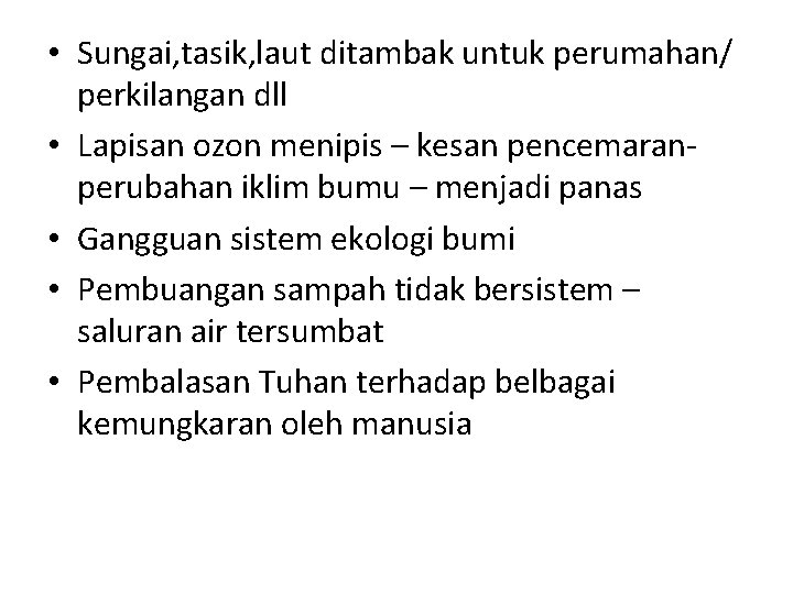  • Sungai, tasik, laut ditambak untuk perumahan/ perkilangan dll • Lapisan ozon menipis