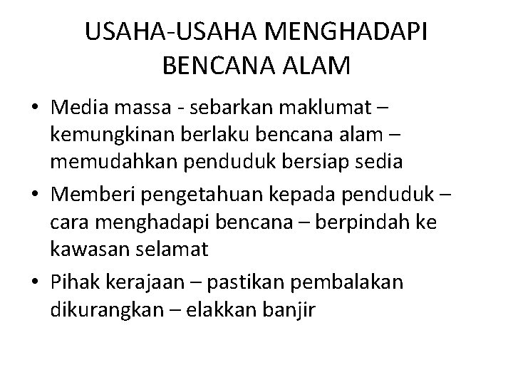 USAHA-USAHA MENGHADAPI BENCANA ALAM • Media massa - sebarkan maklumat – kemungkinan berlaku bencana USAHA-USAHA MENGHADAPI BENCANA ALAM • Media massa - sebarkan maklumat – kemungkinan berlaku bencana