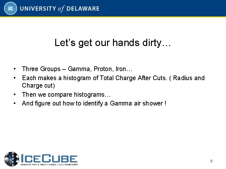Let’s get our hands dirty… • Three Groups – Gamma, Proton, Iron… • Each