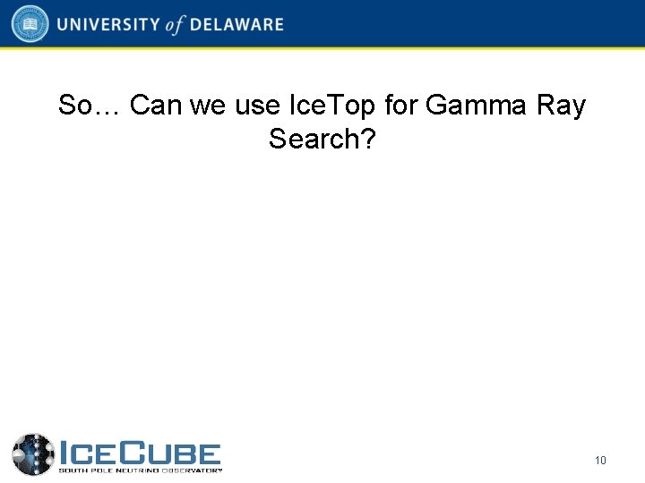 So… Can we use Ice. Top for Gamma Ray Search? 10 