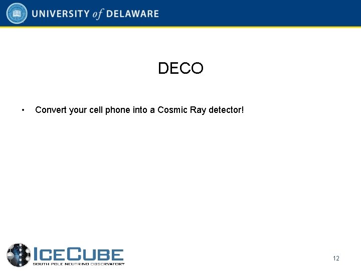 DECO • Convert your cell phone into a Cosmic Ray detector! 12 