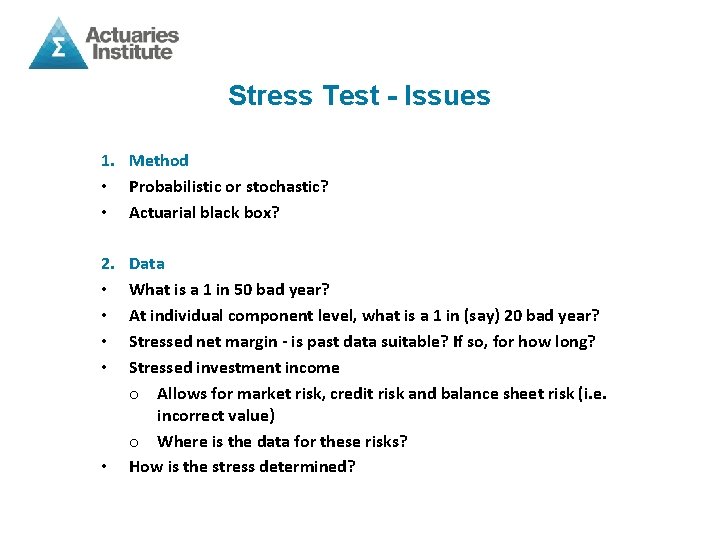 Stress Test - Issues 1. Method • Probabilistic or stochastic? • Actuarial black box?