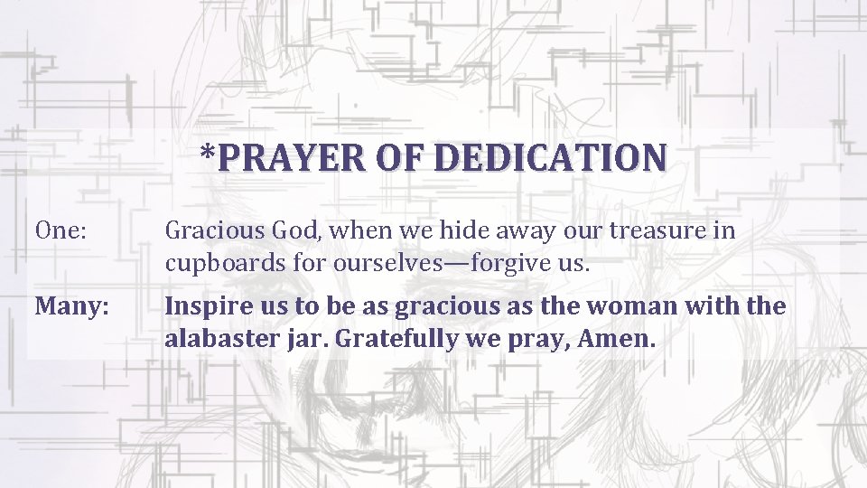 *PRAYER OF DEDICATION One: Gracious God, when we hide away our treasure in cupboards