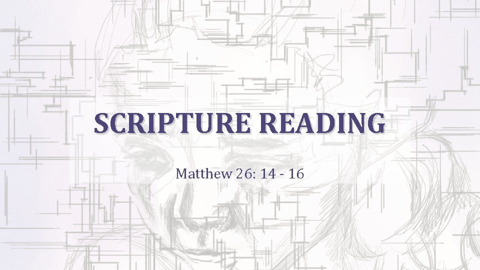 SCRIPTURE READING Matthew 26: 14 - 16 