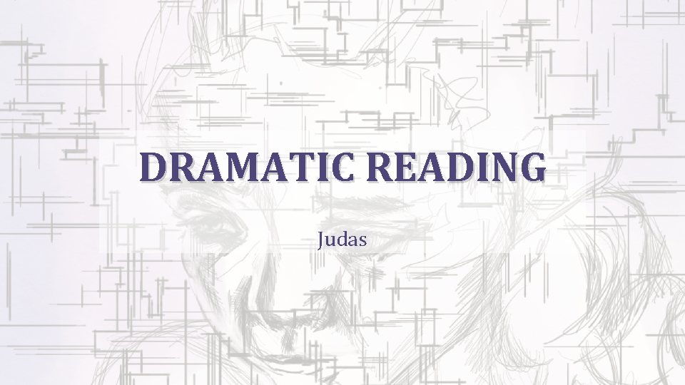 DRAMATIC READING Judas 