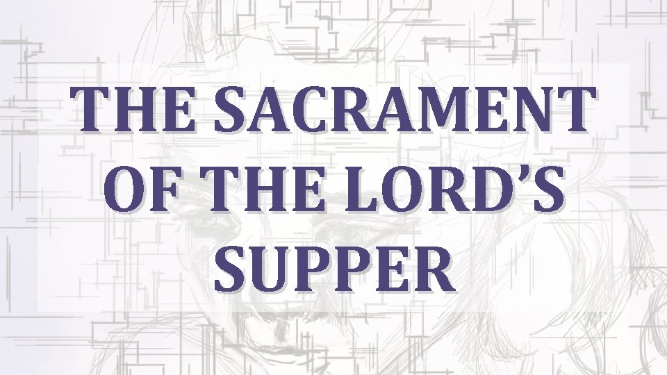 THE SACRAMENT OF THE LORD’S SUPPER 