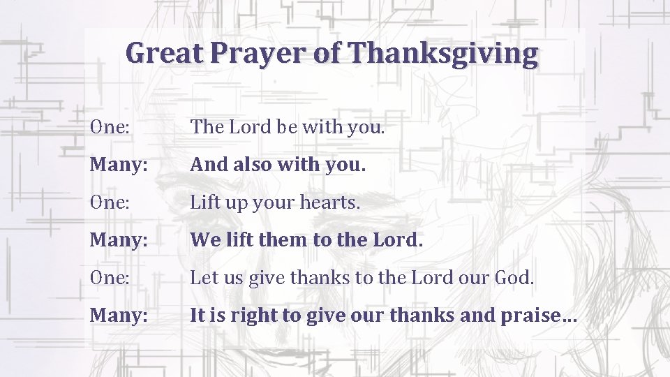 Great Prayer of Thanksgiving One: The Lord be with you. Many: And also with