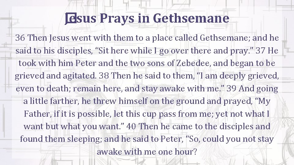 Jesus Prays in Gethsemane � 36 Then Jesus went with them to a place
